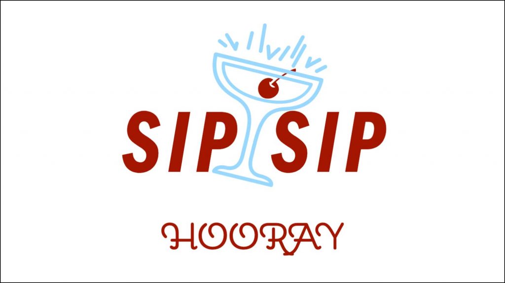 Sip, sip, hooray, with drawing of cocktail glass.