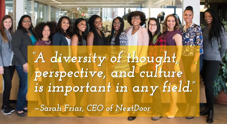 “A diversity of thought, perspective, and culture is important in any field." —Sarah Friar, CEO of NextDoor