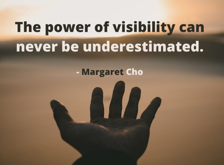 The power of visibility can never be underestimated.